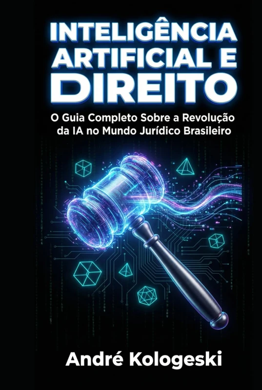 Inteligência Artificial e Direito: O Guia Completo Sobre a Revolução da IA no Mundo Jurídico Brasileiro (Série Coleção Plus) - Image 1