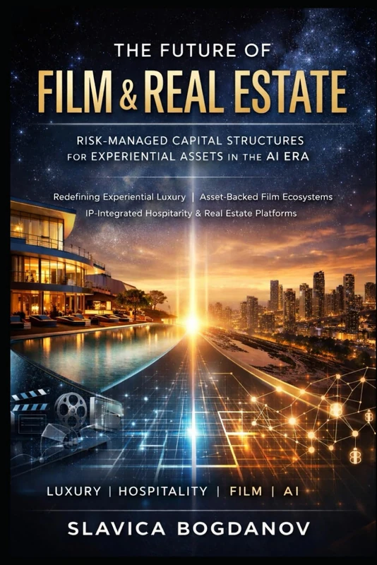 THE FUTURE OF FILM & REAL ESTATE: Risk-Managed Capital Structures for Experiential Assets in the AI Era (Film Financing & Producing Mastery Series)