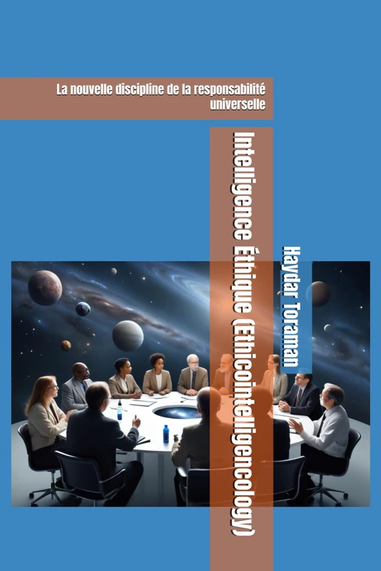 Intelligence Éthique (Ethicointelligencology): La nouvelle discipline de la responsabilité universelle
