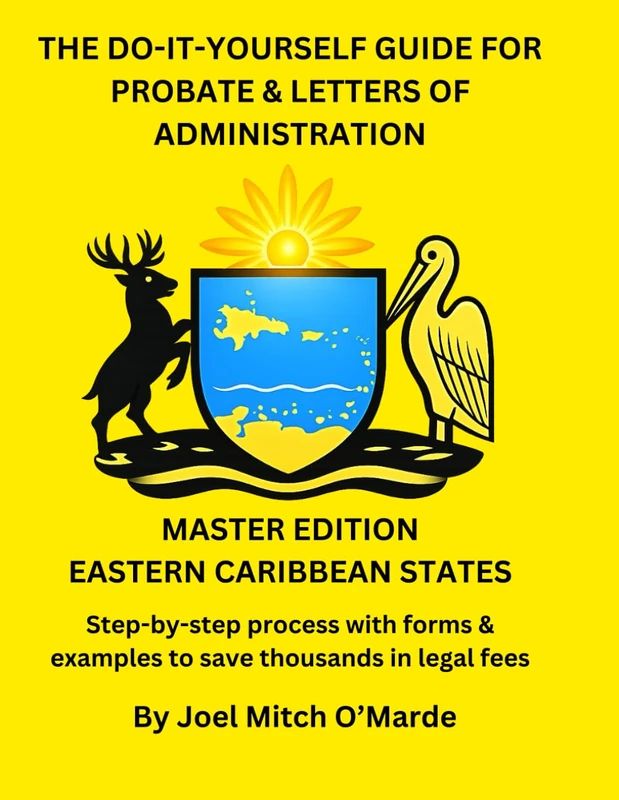 THE DO-IT-YOURSELF GUIDE FOR PROBATE & ADMINISTRATION OF ESTATES FOR THE EASTERN CARIBBEAN: Master Edition: Complete ECSC Probate Manual with Forms ... Probate Guide Series — Master Edition)