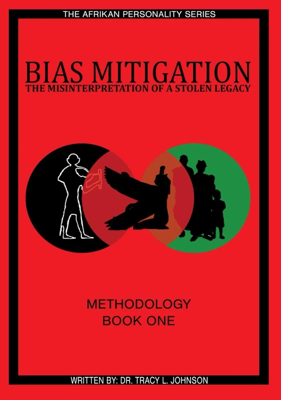 Bias Mitigation: The Misinterpretation of A Stolen Legacy (The Afrikan Personality Series)