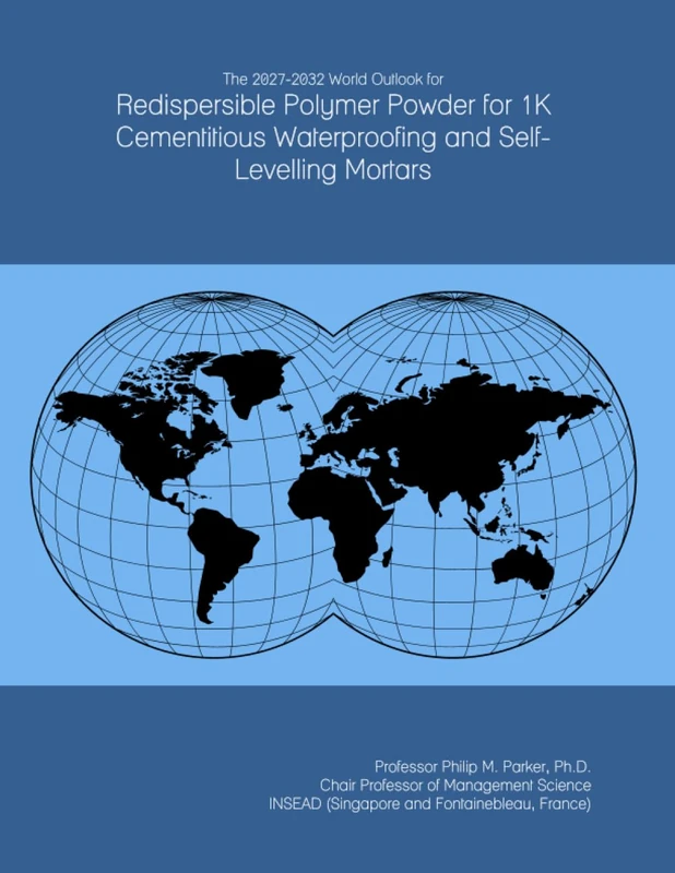 The 2027-2032 World Outlook for Redispersible Polymer Powder for 1K Cementitious Waterproofing and Self-Levelling Mortars