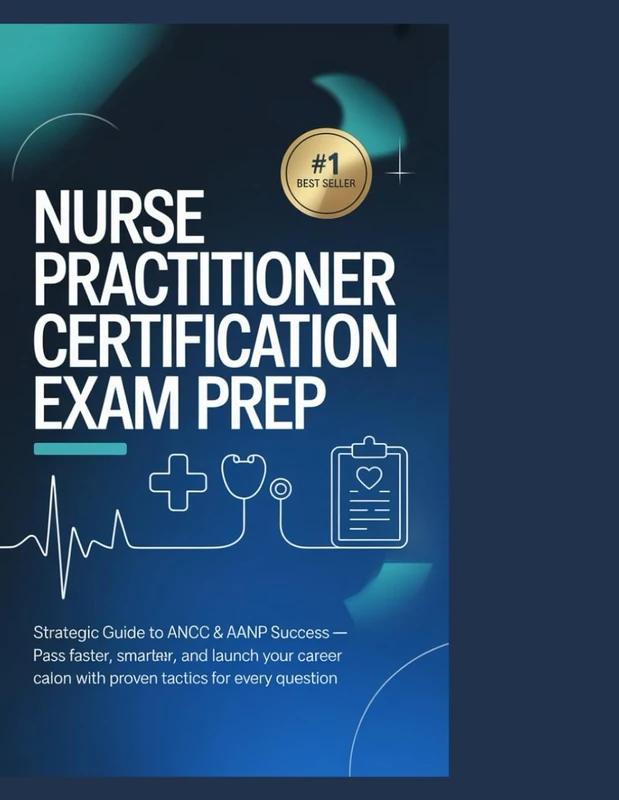 Nurse Practitioner Certification Exam Prep: Strategic Guide to ANCC & AANP Success Pass Faster, Practice Smarter, and Launch Your Career with Proven Tactics for Every Question