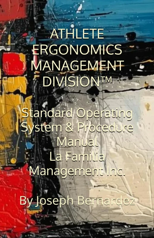 ATHLETE ERGONOMICS MANAGEMENT DIVISION™: Standard Operating System & Procedure Manual La Familia Management Inc.