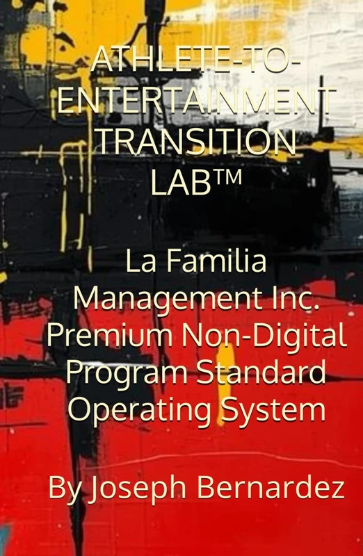 ATHLETE-TO-ENTERTAINMENT TRANSITION LAB™: La Familia Management Inc. Premium Non-Digital Program Standard Operating System