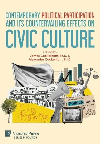 Contemporary Political Participation and its Countervailing Effects on Civic Culture (Series in Politics)