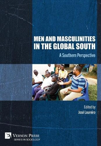 Men and Masculinities in the Global South: A Southern Perspective (Series in Sociology)