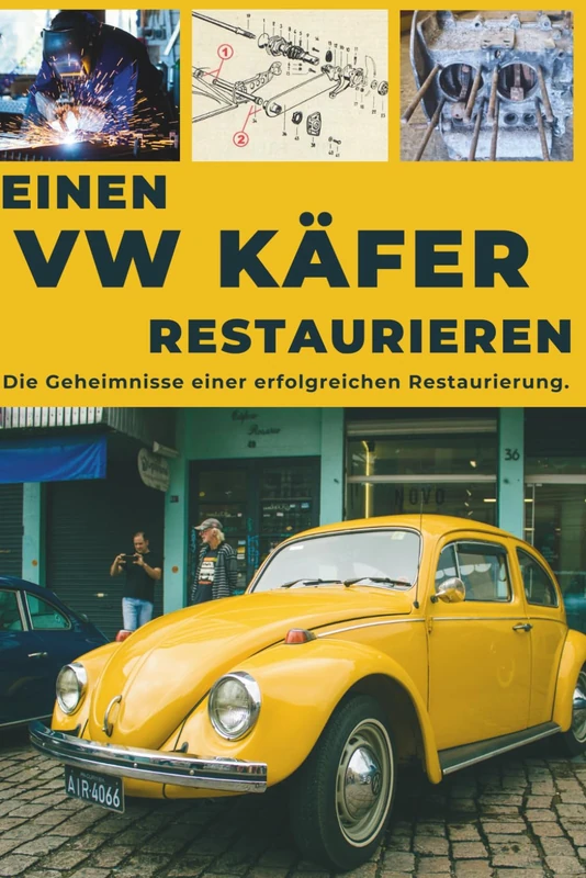 EINEN VW KÄFER RESTAURIEREN: Dieser Leitfaden verrät die Geheimnisse einer erfolgreichen Restaurierung.