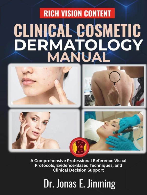 Clinical Cosmetic Dermatology Manual: A Comprehensive Professional Reference Visual Protocols, Evidence-Based Techniques, and Clinical Decision Support
