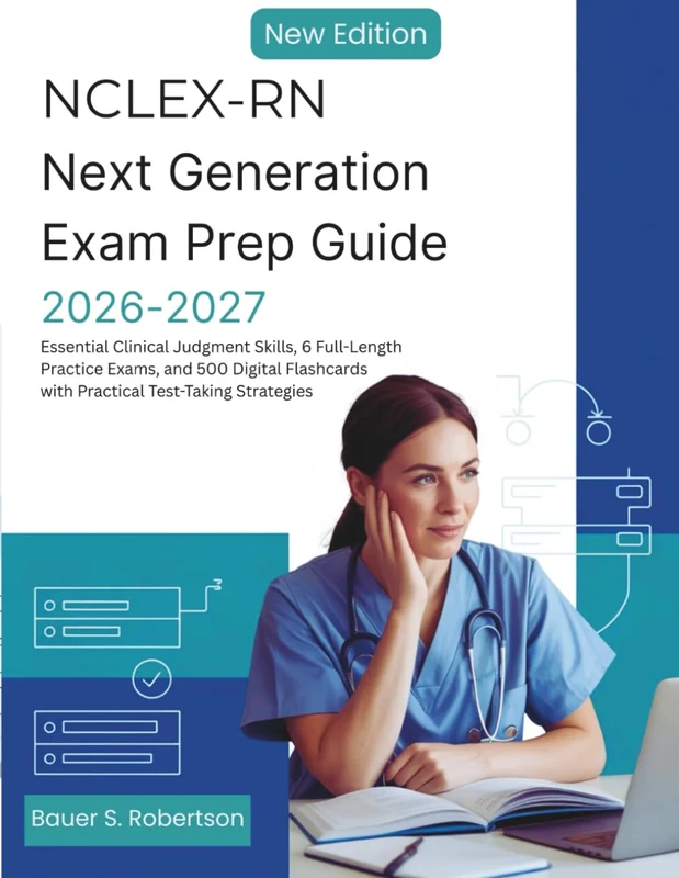 NCLEX-RN NEXT GENERATION EXAM PREP GUIDE 2026-2027: Essential Clinical Judgment Skills, 6 Full-Length Practice Exams, and 500 Digital Flashcards with Practical Test-Taking Strategies