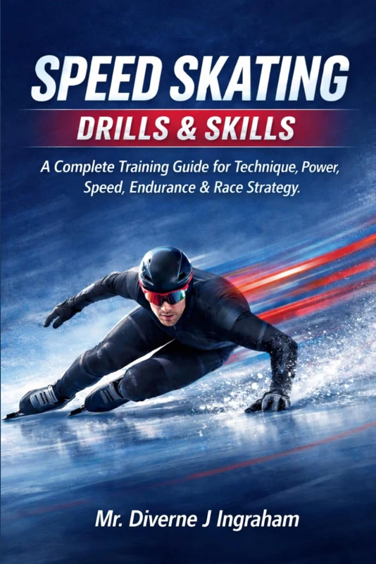 SPEED SKATING DRILLS & SKILLS: A Complete Training Guide for Technique, Power, Speed, Endurance & Race Strategy (SPORTS Drills & Skills)