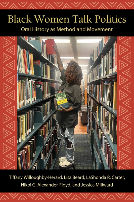 Black Women Talk Politics: Oral History as Method and Movement (SUNY series in Black Women's Wellness)
