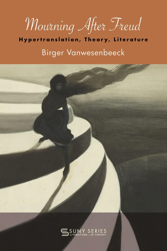 Mourning After Freud: Hypertranslation, Theory, Literature (SUNY series, Literature... in Theory)