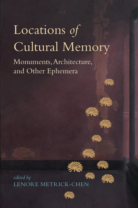 Locations of Cultural Memory: Monuments, Architecture, and Other Ephemera - Image 1