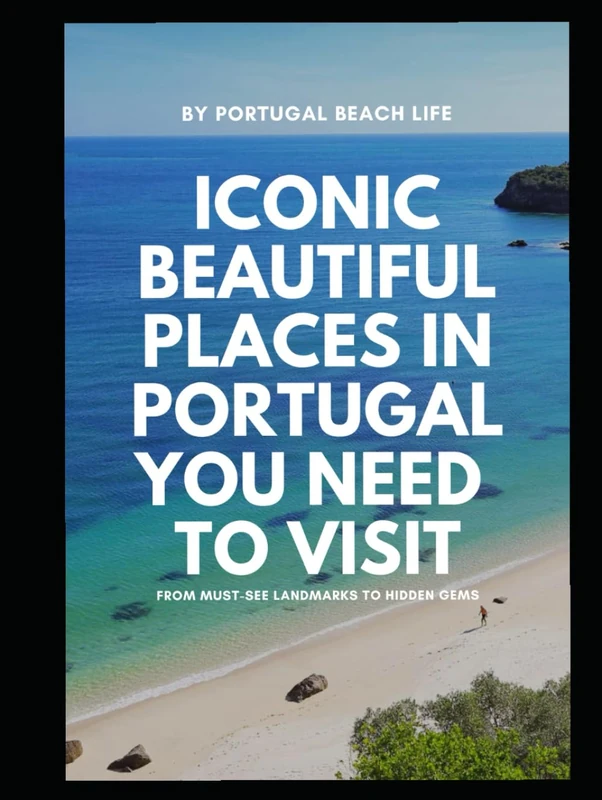 Iconic Places in Portugal You Need to Visit: From must-see landmarks to beautiful hidden gems
