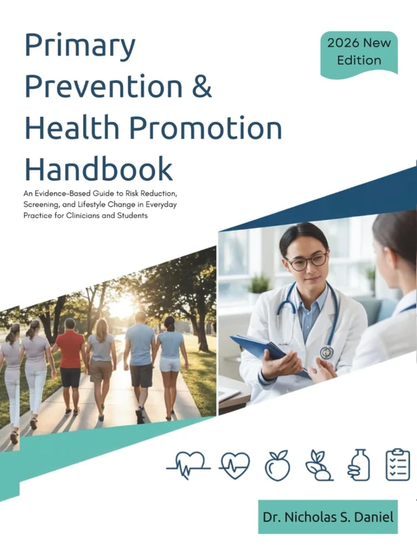 Primary Prevention & Health Promotion Handbook: An Evidence-Based Guide to Risk Reduction, Screening, and Lifestyle Change in Everyday Practice for Clinicians and Students