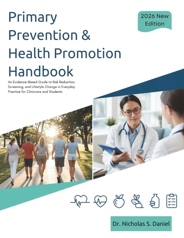 Primary Prevention & Health Promotion Handbook: An Evidence-Based Guide to Risk Reduction, Screening, and Lifestyle Change in Everyday Practice for Clinicians and Students