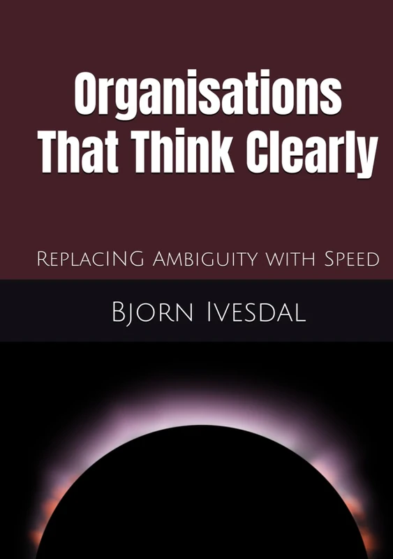 Organisations That Think Clearly: Replace Ambiguity with Speed (Autism at Work)