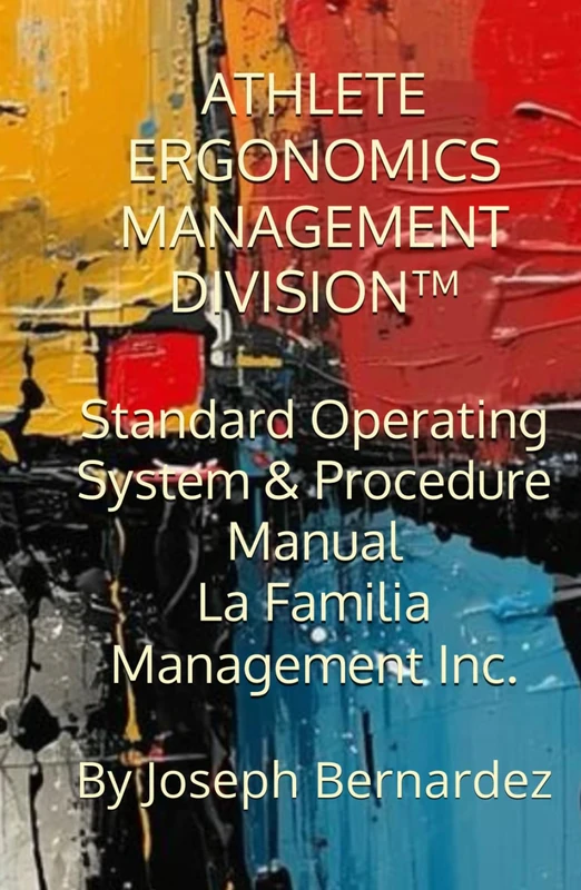 ATHLETE ERGONOMICS MANAGEMENT DIVISION™: Standard Operating System & Procedure Manual La Familia Management Inc.