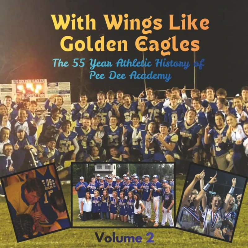 With Wings Like Golden Eagles: The 55 Year Athletic History of Pee Dee Academy Volume 2 - Image 1