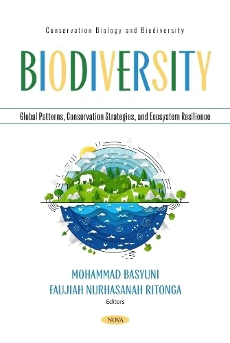Biodiversity: Global Patterns, Conservation Strategies, and Ecosystem Resilience (Conservation Biology and Biodiversity)