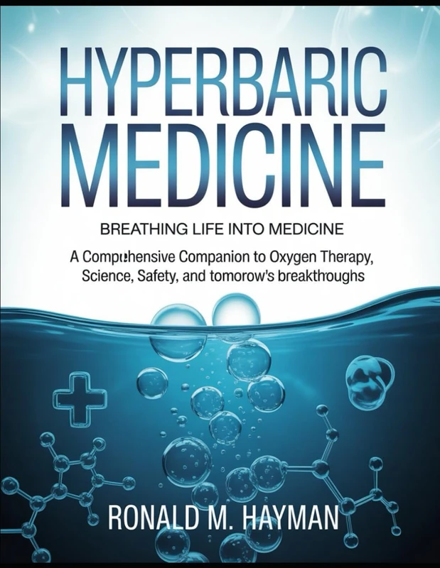 Hyperbaric Medicine: Breathing Life into Medicine, A Comprehensive Companion to Oxygen Therapy, Science, Safety, and Tomorrow's Breakthroughs