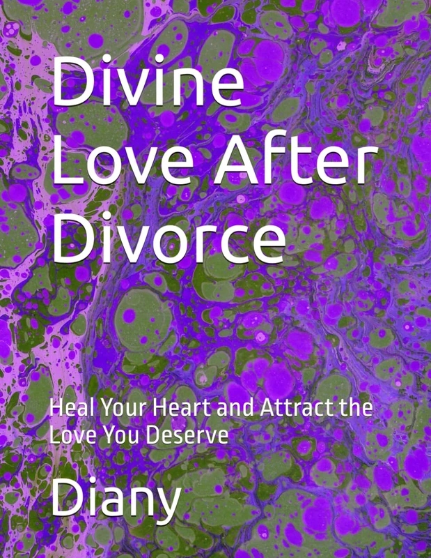Divine Love After Divorce: Heal Your Heart and Attract the Love You Deserve