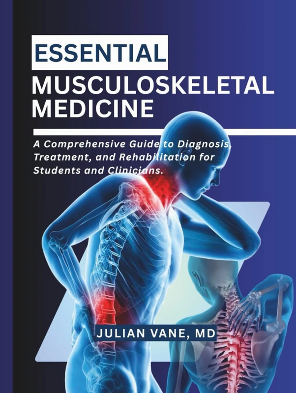 ESSENTIAL MUSCULOSKELETAL MEDICINE: A Comprehensive Guide to Diagnosis, Treatment, and Rehabilitation for Students and Clinicians.
