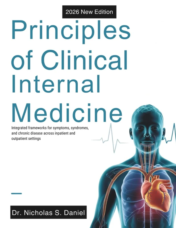Principles of Clinical Internal Medicine: Integrated frameworks for symptoms, syndromes, and chronic disease across inpatient and outpatient settings
