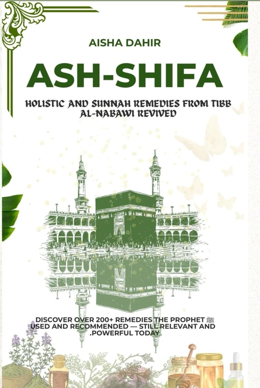 ASH-SHIFA: Holistic and Sunnah Remedies from Tibb Al-Nabawi Revived
