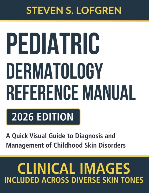 Pediatric Dermatology Reference Manual: A Quick Visual Guide to Diagnosis and Management of Childhood Skin Disorders