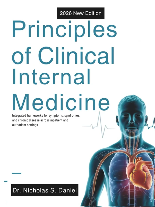 Principles of Clinical Internal Medicine: Integrated frameworks for symptoms, syndromes, and chronic disease across inpatient and outpatient settings