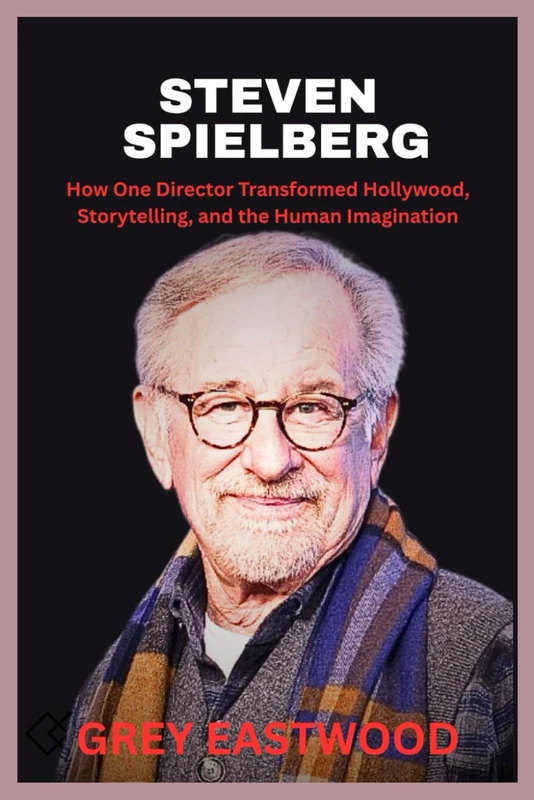 STEVEN SPIELBERG: How One Director Transformed Hollywood, Storytelling, and the Human Imagination - Image 1