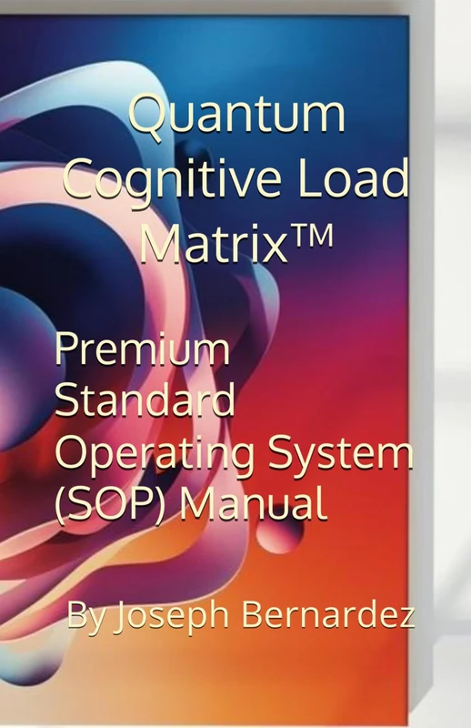 Quantum Cognitive Load Matrix™: Premium Standard Operating System (SOP) Manual
