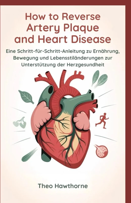How to Reverse Artery Plaque and Heart Disease: Eine Schritt-für-Schritt-Anleitung zu Ernährung, Bewegung und Lebensstiländerungen zur Unterstützung der Herzgesundheit - Image 1
