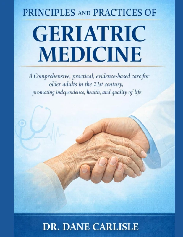 PRINCIPLES AND PRACTICES OF GERIATRIC MEDICINE: A Comprehensive, practical, evidence-based care for older adults in the 21st century, promoting independence, health, and quality of life