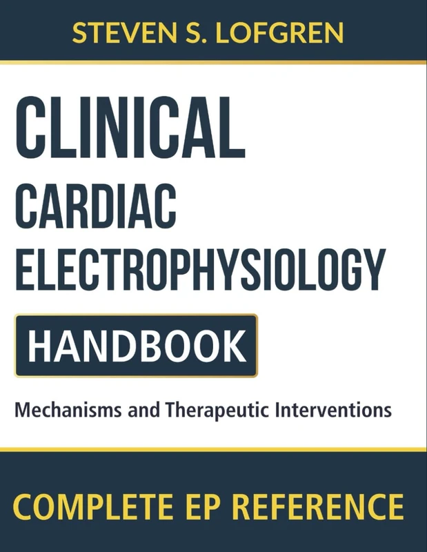 Clinical Cardiac Electrophysiology Handbook: Mechanisms and Therapeutic Interventions