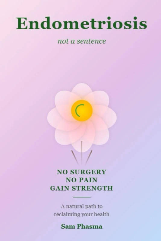 Endometriosis: NOT A SENTENCE: One Woman's Journey and a Proven Path to Natural Recovery - Image 1