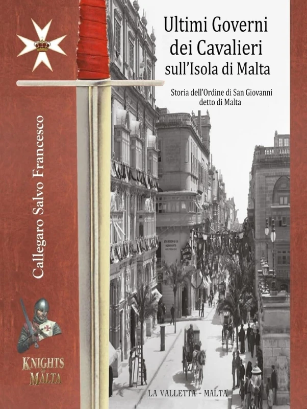 Ultimi Governi dei Cavalieri sull’Isola di Malta: Storia dell’Ordine di San Giovanni detto di Malta (Last Governments of the Knights on the Island of Malta)