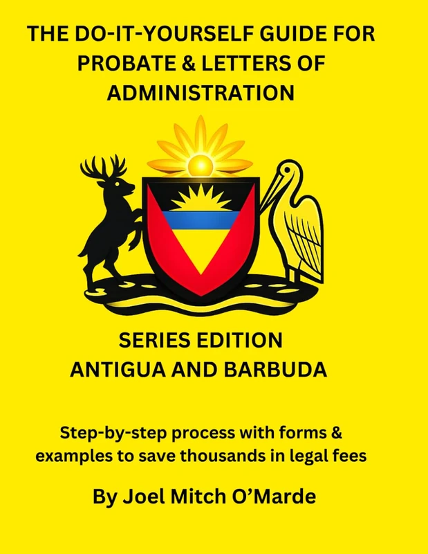 THE DO-IT-YOURSELF GUIDE FOR PROBATE AND LETTERS OF ADMINISTRATION OF ESTATES — ANTIGUA AND BARBUDA EDITION: Step-by-step process with forms & ... fees (Probate Guide Series — Master Edition)