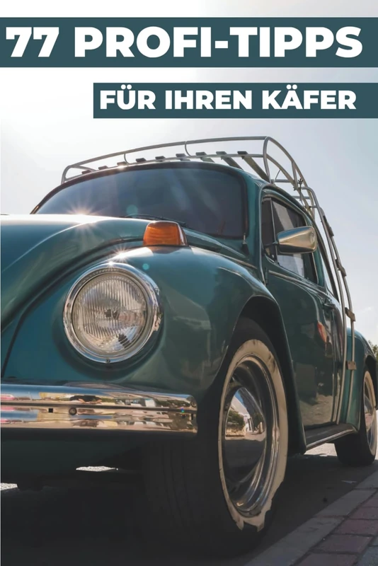 77 PROFI-TIPPS FÜR IHREN KÄFER: Dieses neue Buch enthüllt die bestgehüteten Geheimnisse der Welt des Volkswagen Käfer.
