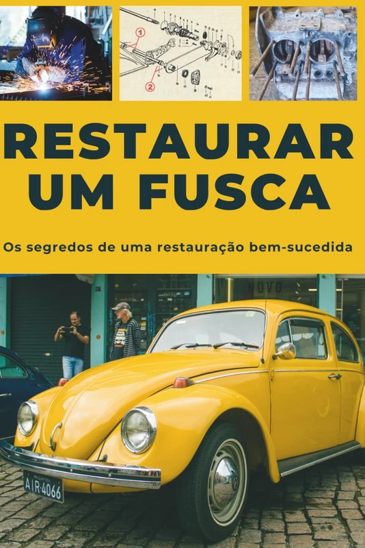 RESTAURAR UM FUSCA: Este guia revela os segredos de uma restauração bem-sucedida.