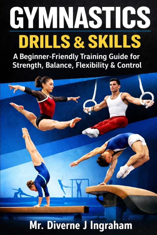 GYMNASTICS DRILLS & SKILLS: A Beginner-Friendly Training Guide for Strength, Balance, Flexibility & Control (SPORTS Drills & Skills)
