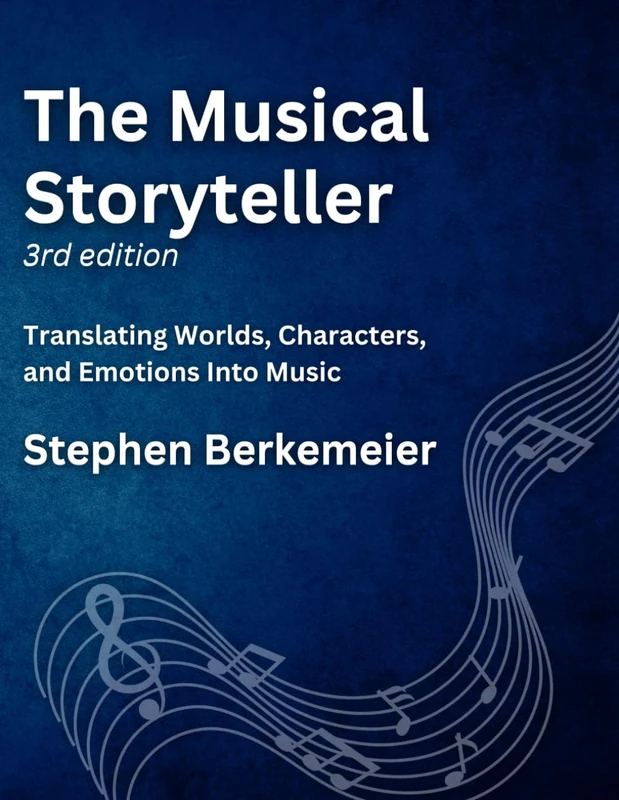 The Musical Storyteller (3rd Edition): Translating Worlds, Characters, and Emotions Into Music