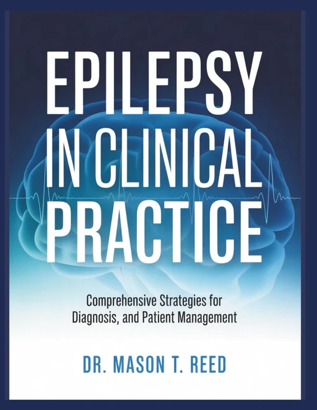 EPILEPSY IN CLINICAL PRACTICE: COMPREHENSIVE STRATEGIES FOR DIAGNOSIS AND PATIENT MANAGEMENT