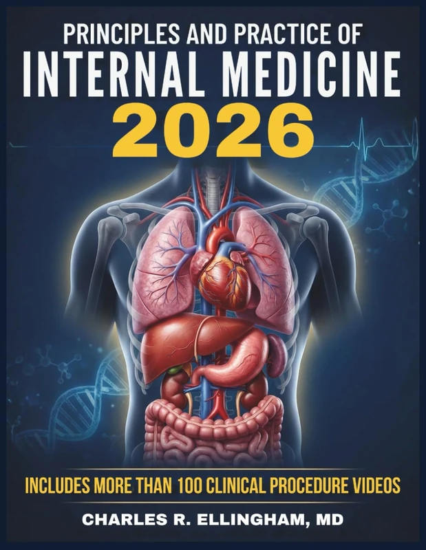 PRINCIPLES AND PRACTICE OF INTERNAL MEDICINE: A Complete Clinical Guide to Pathogenesis, Clinical Presentation, Diagnostic Evaluation, Treatment Strategies, and Long-Term Management of Adult Diseases