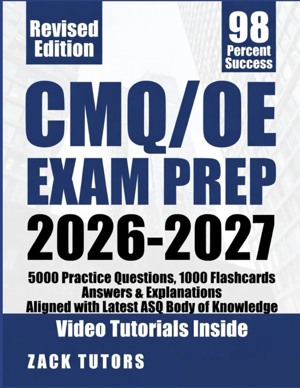 CMQ/OE Exam Prep 2026-2027: 5000 Practice Questions, 1000 Flashcards Answers & Explanations Aligned with Latest ASQ Body of Knowledge - Image 1