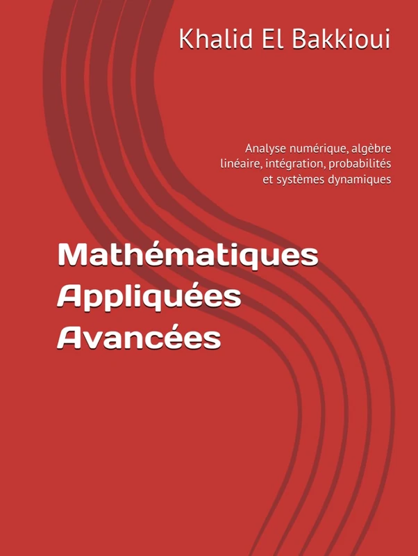 Mathématiques Appliquées Avancées: Analyse numérique, algèbre linéaire, intégration, probabilités et systèmes dynamiques