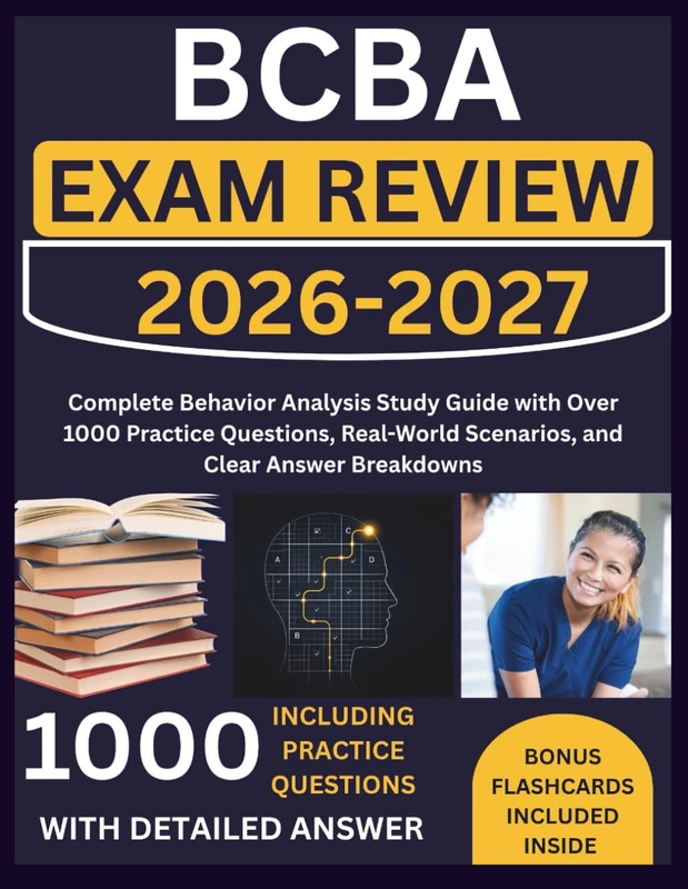 BCBA Exam Review: Complete Behavior Analysis Study Guide with Over 1000 Practice Questions, Real-World Scenarios, and Clear Answer Breakdowns
