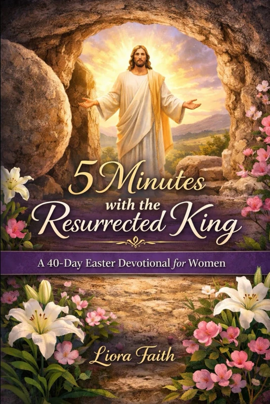 5 Minutes with the Resurrected King: A 40-Day Easter Devotional for Women
